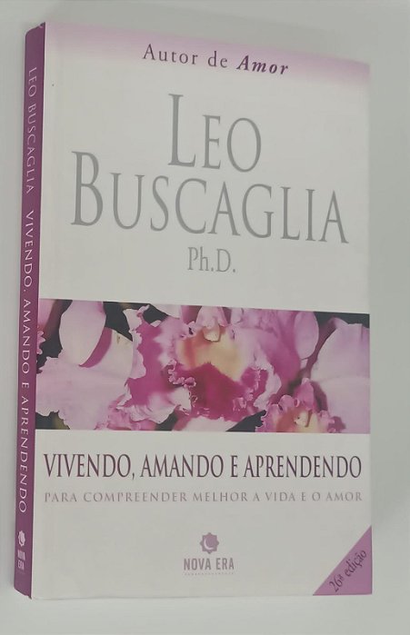 Livro Vivendo, Amando e Aprendendo: para Compreender Melhor a Vida e o Amor Autor Buscaglia, Leo (2004) [seminovo]