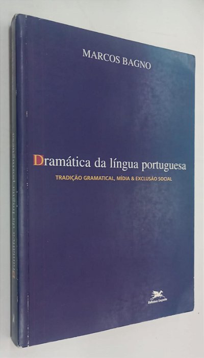 Livro Dramática da Língua Portuguesa - Tradição Gramatical, Mídia e Exclusão Social Autor Bagno, Marcos (2000) [usado]