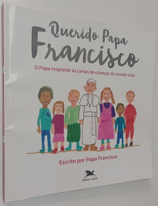 Livro Querido Papa Francisco: o Papa Responde Às Cartas de Crianças do Mundo Todo Autor Francisco, Papa (2016) [seminovo]