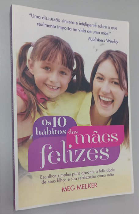 Livro os 10 Habitos das Mães Felizes Autor Meeker, Meg (2012) [seminovo]