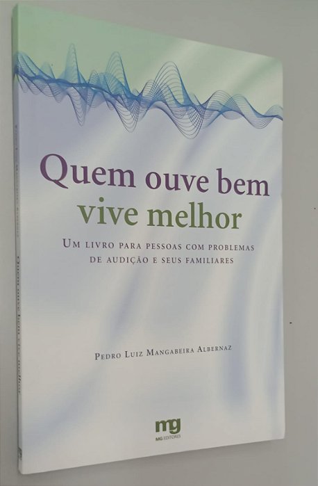 Livro Quem Ouve bem Vive Melhor Autor Albernaz, Pedro Luiz Mangabeira (2008) [usado]