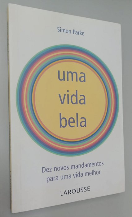 Livro Uma Vida Bela: Dez Novos Mandamentos para Uma Vida Melhor Autor Parke, Simon (2009) [seminovo]