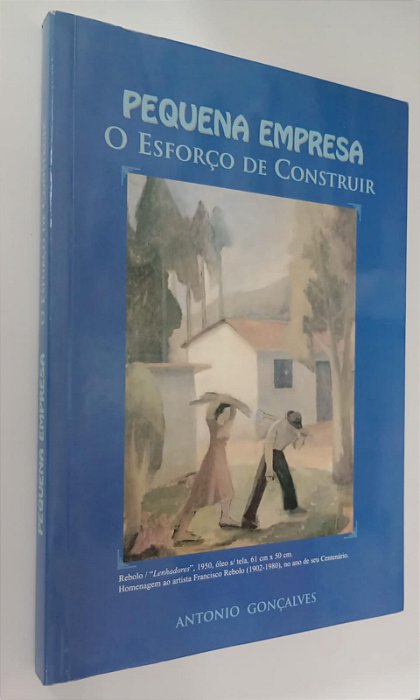 Livro Pequena Empresa: o Esforço de Construir Autor Gonçalves, Antonio (2002) [usado]