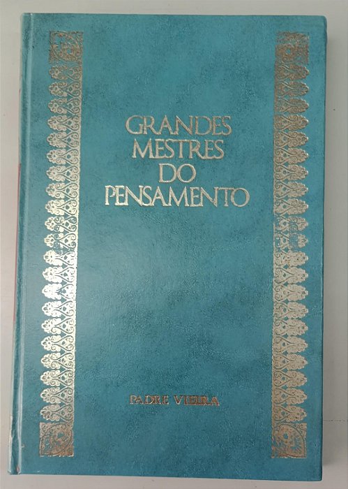 Livro Padre Vieira - Coleção Grandes Mestres do Pensamento 3 Autor Vieira, Padre Antônio [usado]