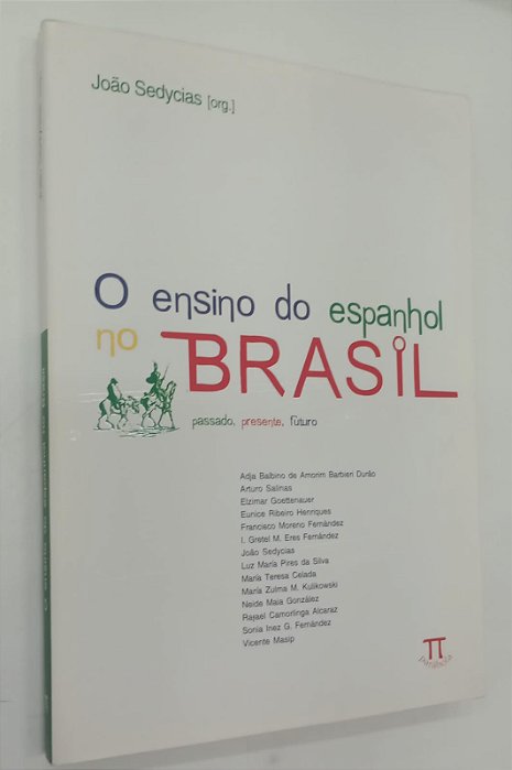 Livro o Ensino do Espanhol no Brasil Autor Sedycias [org], João (2005) [usado]