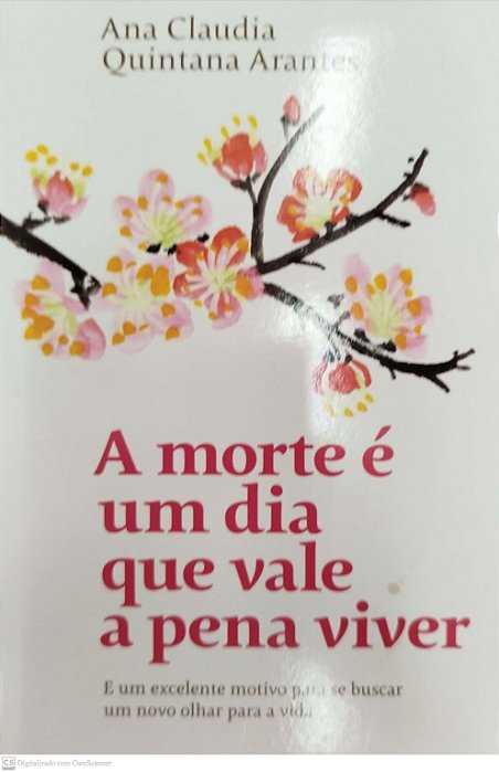 Livro a Morte é um Dia que Vale a Pena Viver Autor Arantes, Ana Claudia Quintana (2019) [seminovo]