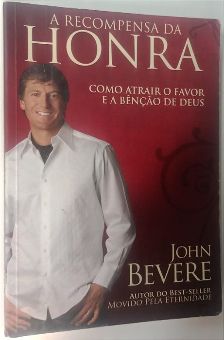Livro a Recompensa da Honra: Como Atrair o Favor e a Benção de Deus Autor Bevere, John (2009) [usado]