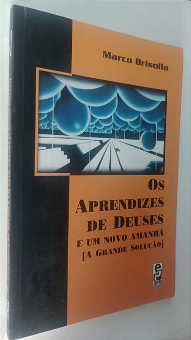Livro os Aprendizes de Deuses e um Novo Amanhã Autor Brisolla, Marco (2005) [usado]