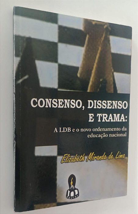 Livro Consenso, Dissenso e Trama: a Ldb e o Novo Ordenamento da Educação Nacional Autor Lima, Elizabeth Miranda de (2004) [usado]