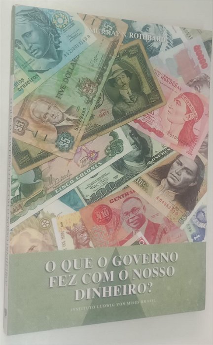 Livro o que o Governo Fez com o Nosso Dinheiro ? Autor Rothbard, Murray N. (2013) [seminovo]