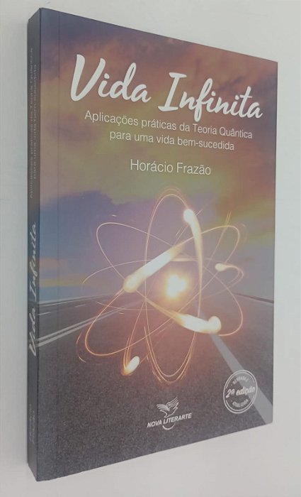 Livro Vida Infinita: Aplicações Práticas da Teoria Quântica para Uma Vida Bem-sucedida Autor Frazão, Horácio (2017) [seminovo]