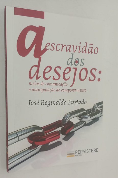 Livro a Escravidão dos Desejos: Meios de Comunicação e Manipulação do Comportamento Autor Furtado, José Reginaldo (2020) [seminovo]