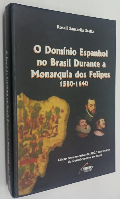 Livro o Domínio Espanhol no Brasil Durante a Monarquia dos Felipes 1580 - 1640 Autor Stella, Roseli Santaella (2000) [usado]