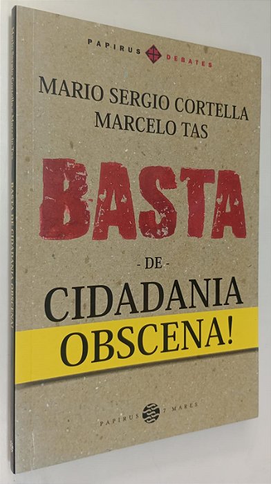Livro Basta de Cidadania Obscena ! Autor Cortella, Mario Sergio (2017) [seminovo]