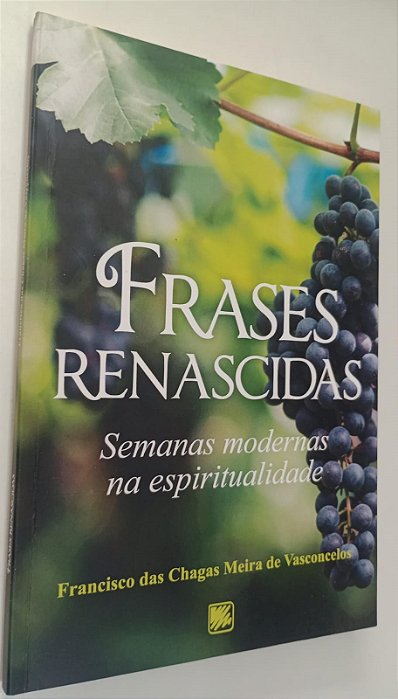 Livro Frases Renascidas: Semanas Modernas na Espiritualidade Autor Vasconcelos, Francsico das Chagas Meira de (2022) [seminovo]