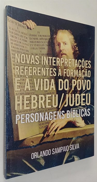 Livro Novas Interpretações Referentes À Formação e À Vida do Povo Hebreu/judeu: Personagens Bíblicas Autor Silva, Orlando Sampaio (2021) [seminovo]