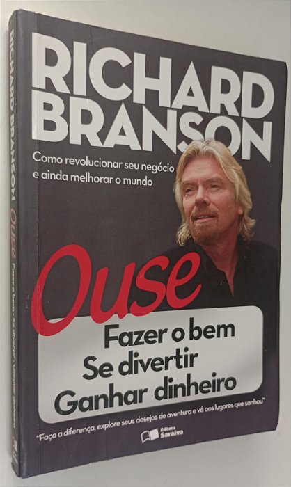 Livro Ouse: Fazer Bem, Se Divertir, Ganhar Dinheiro Autor Branson, Richard (2013) [usado]
