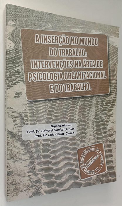 Livro a Inserção no Mundo do Trabalho: Intervenções na Área de Psicologia Organizacional e do Trabalho Autor Junior (org), Dr. Edward Goulart (2012) [seminovo]