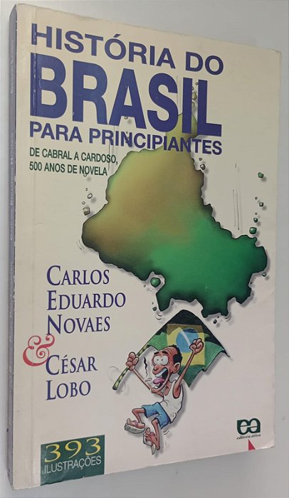 Livro História do Brasil para Principiantes: de Cabral a Cardoso, 500 Anos de Novela Autor Novaes, Carlos Eduardo (1997) [usado]
