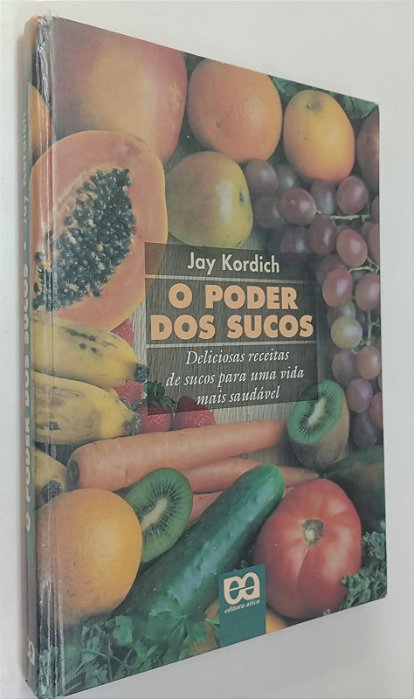 Livro o Poder dos Sucos: Deliciosas Receitas de Sucos para Uma Vida Mais Saudável Autor Kordich, Jay (1995) [usado]