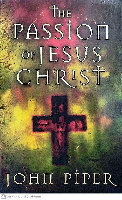 Livro The Passion Of Jesus Christ Autor Piper, John (2004) [seminovo]