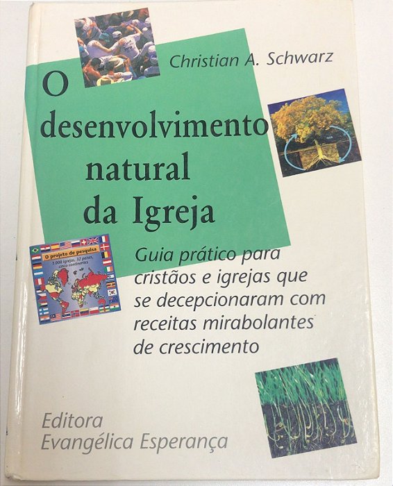 Livro o Desenvolvimento Natural da Igreja : Guia Prático para Cristãos e Igrejas que Se Decepcionaram com Receitas Mirabolantes de Crescimento Autor Schwarz, Christian A. (1996) [usado]