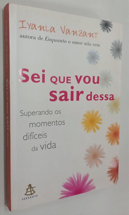 Livro Sei que Vou Sair Dessa: Superando os Momentos Difíceis da Vida Autor Vanzant, Iyanla (2004) [usado]
