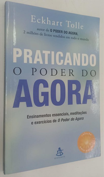 Livro Praticando o Poder do Agora Autor Tolle, Eckhart (2005) [seminovo]