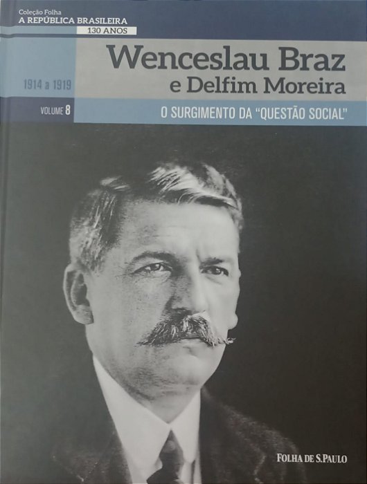 Livro Wenceslau Braz e Delfim Moreira / Coleção Folha: a República Brasileira - Volume 8 Autor Mello, Fernando (2019) [seminovo]