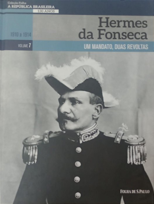 Livro Hermes da Fonseca / Coleção Folha: a República Brasileira - Volume 7 Autor Sant''anna, Pietro (2019) [seminovo]