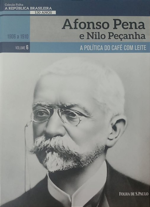 Livro Afonso Pena e Nilo Peçanha / Coleção Folha: a República Brasileira - Volume 6 Autor Sant''anna, Pietro (2019) [seminovo]
