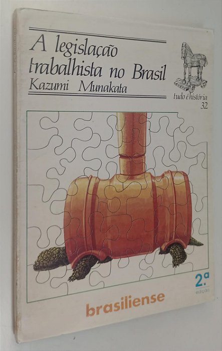 Livro a Legislação Trabalhista no Brasil - Coleção Tudo é História 32 Autor Munakata, Kazumi (1984) [usado]