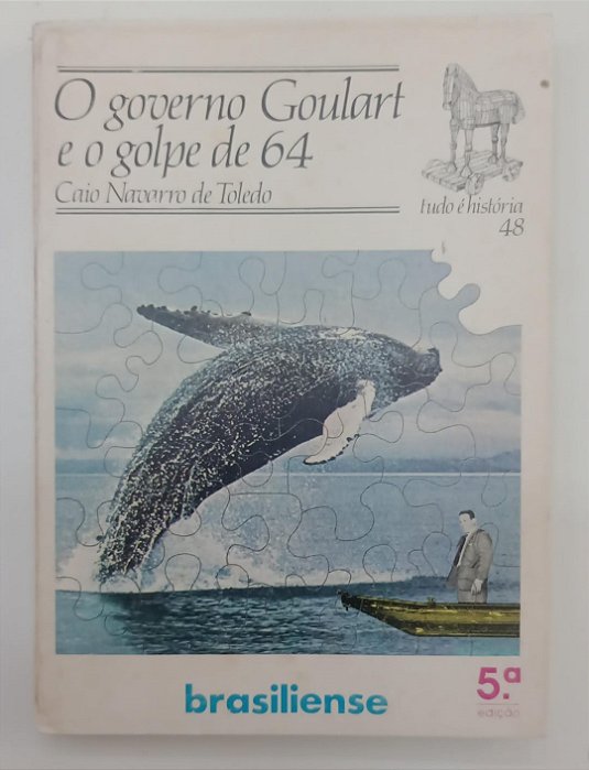 Livro o Governo Goulart e o Golpe de 64 - Coleção Tudo é História 48 Autor Toledo, Caio Navarro de (1984) [usado]