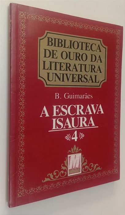 Livro a Escrava Isaura - Coleção Biblioteca de Ouro da Literatura Universal 4 Autor Guimarães, Bernardo (1988) [usado]