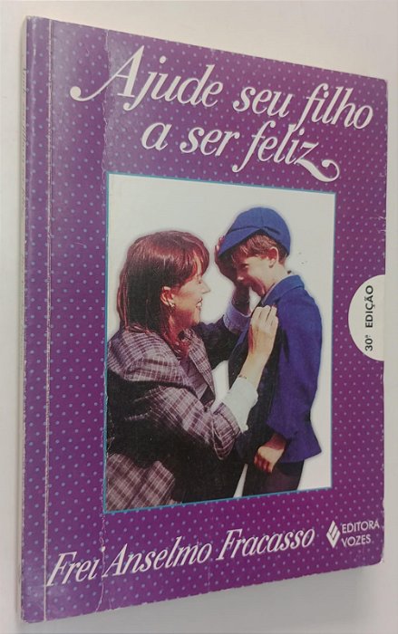 Livro Ajude seu Filho a Ser Feliz Autor Fracasso, Frei Anselmo (2000) [usado]