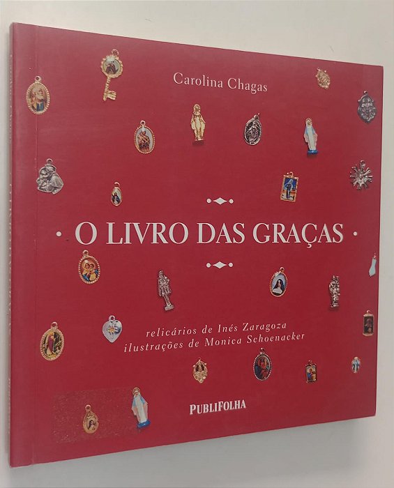 Livro o Livro das Graças: Relicários de Inés Zaragoza Autor Chagas, Carolina (2006) [seminovo]