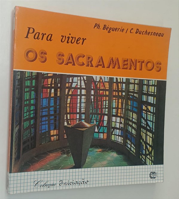 Livro para Viver os Sacramentos - Coleção Iniciação 9 Autor Béguerie, Ph. (1991) [usado]