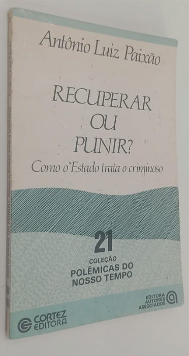 Livro Recuperar ou Punir ? - Coleção Polêmicas do Nosso Tempo 21 Autor Paixão, Antônio Luiz (1987) [usado]