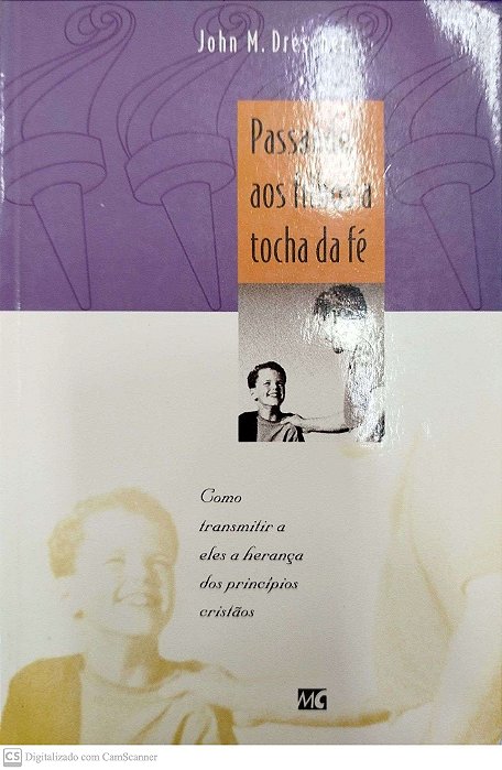 Livro Passando aos Filhos a Tocha da Fe Autor Drescher, John M. (1999) [usado]