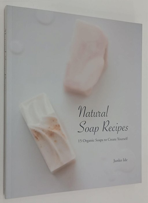 Livro Natural Soap Recipes: 15 Organic Soaps To Create Yourself Autor Ide, Junko (2019) [seminovo]
