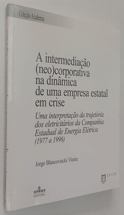 Livro a Intermediação (neo)corporativa na Dinâmica de Uma Empresa Estatal em Crise Autor Vieira, Jorge Blascoviscki (2002) [seminovo]