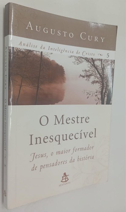 Livro o Mestre Inesquecível: Jesus, o Maior Formador de Pensadores da História Autor Cury, Augusto (2012) [usado]