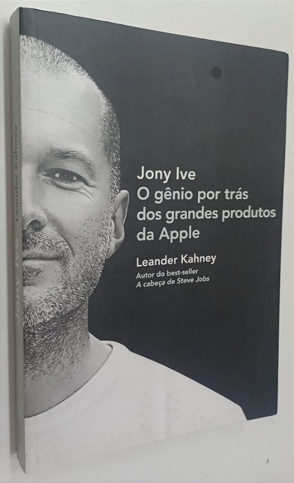 Livro o Gênio por trás dos Grandes Produtos da Apple Autor Ive, Jony (2013) [usado]