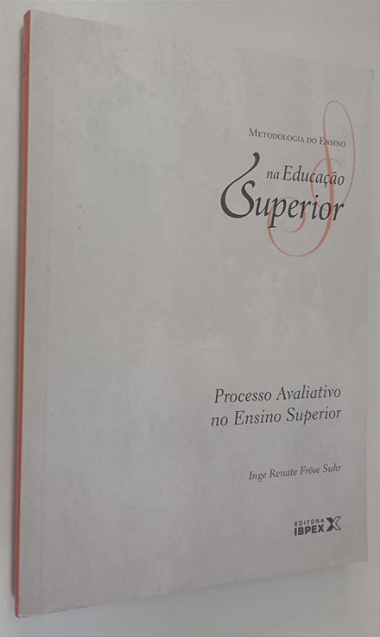 Livro Processo Avaliativo no Ensino Superior - Metodologia de Ensino na Educação Superior 2 Autor Suhr, Inge Renate Frose (2011) [seminovo]