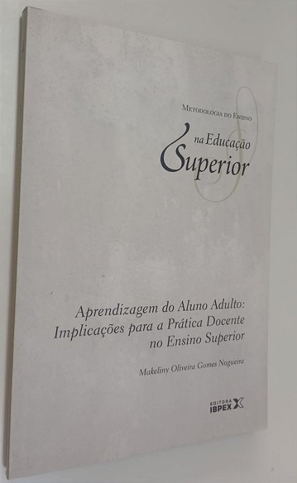 Livro Aprendizagem do Aluno Adulto - Metodologia de Ensino na Educação Superior 4 Autor Nogueira, Makeliny Oliveira Gomes (2011) [usado]