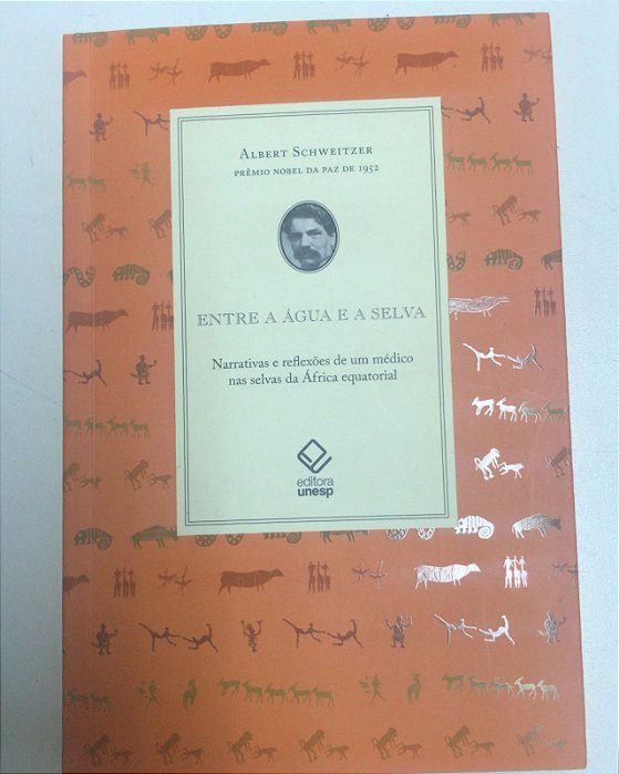Livro entre a Água e a Selva- Narrativas e Reflexões de um Médico nas Selvas da África Equatorial Autor Schweitzer, Albert (2010) [usado]