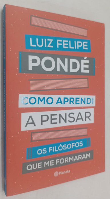 Livro Como Aprendi a Pensar: os Filósofos que Me Formaram Autor Pondé, Luiz Felipe (2019) [seminovo]