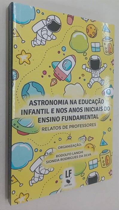 Livro Astronomia na Educação Infantil e nos Anos Iniciais do Ensino Fundamental: Relatos de Professores Autor Langhi (org.), Rodolfo (2018) [seminovo]