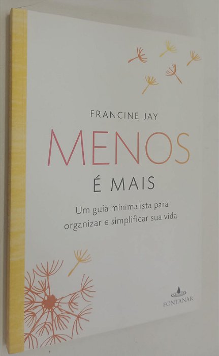 Livro Menos é Mais: um Guia Minimalista para Organizar e Simplificar sua Vida Autor Jay, Francine (2016) [seminovo]