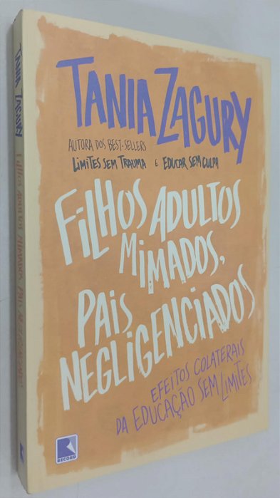 Livro Filhos Adultos Mimados, Pais Negligenciados Autor Zagury, Tania (2015) [seminovo]